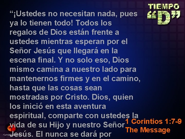 “¡Ustedes no necesitan nada, pues ya lo tienen todo! Todos los regalos de Dios