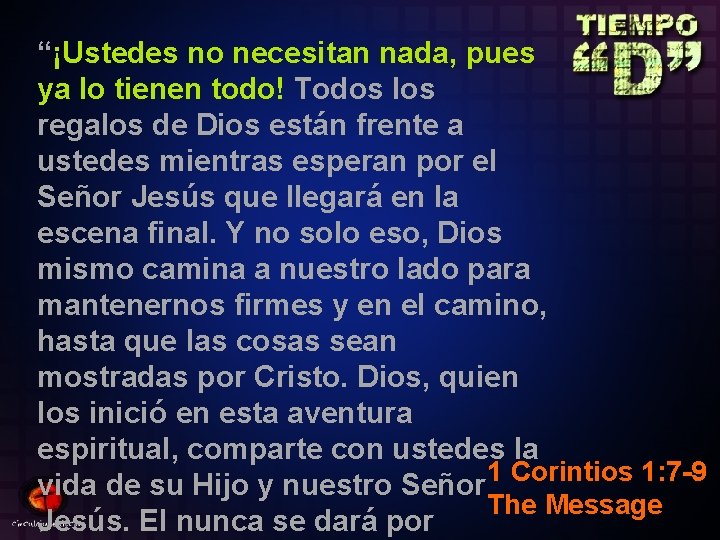“¡Ustedes no necesitan nada, pues ya lo tienen todo! Todos los regalos de Dios