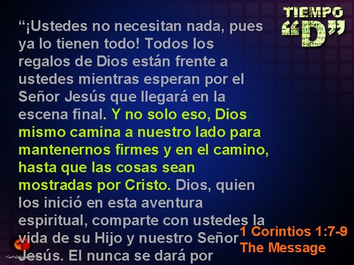 “¡Ustedes no necesitan nada, pues ya lo tienen todo! Todos los regalos de Dios