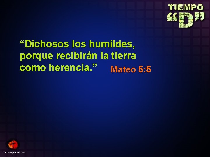 “Dichosos los humildes, porque recibirán la tierra como herencia. ” Mateo 5: 5 
