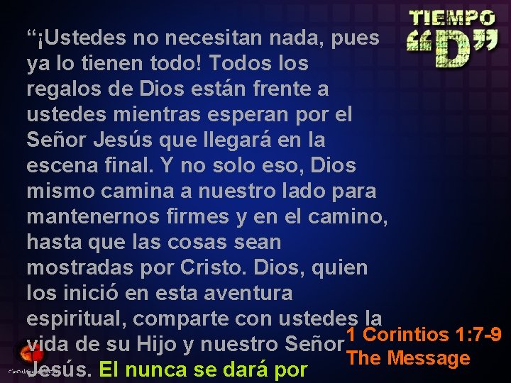 “¡Ustedes no necesitan nada, pues ya lo tienen todo! Todos los regalos de Dios