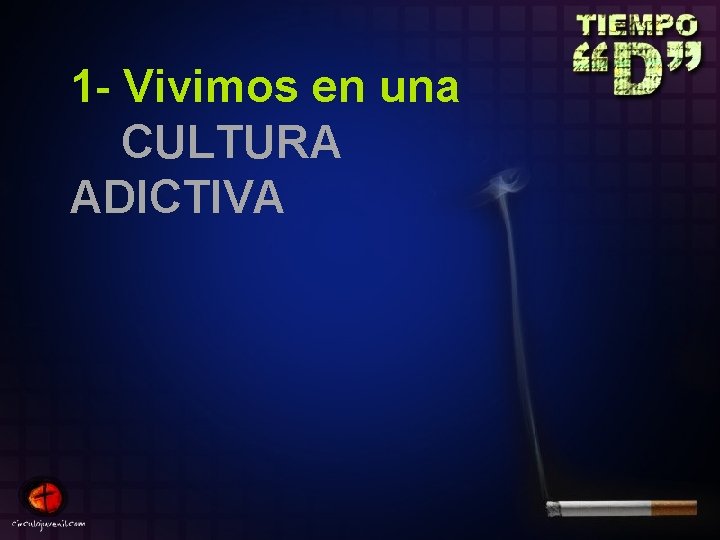 1 - Vivimos en una CULTURA ADICTIVA 