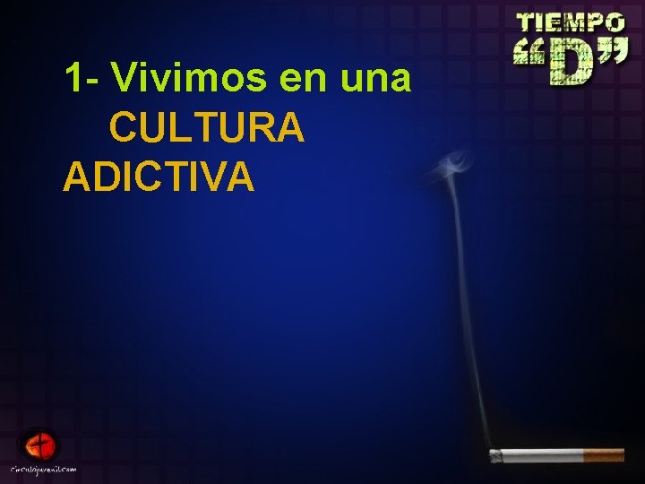 1 - Vivimos en una CULTURA ADICTIVA 