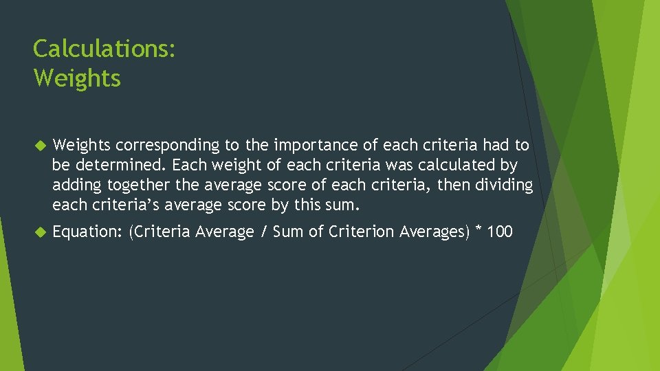 Calculations: Weights corresponding to the importance of each criteria had to be determined. Each