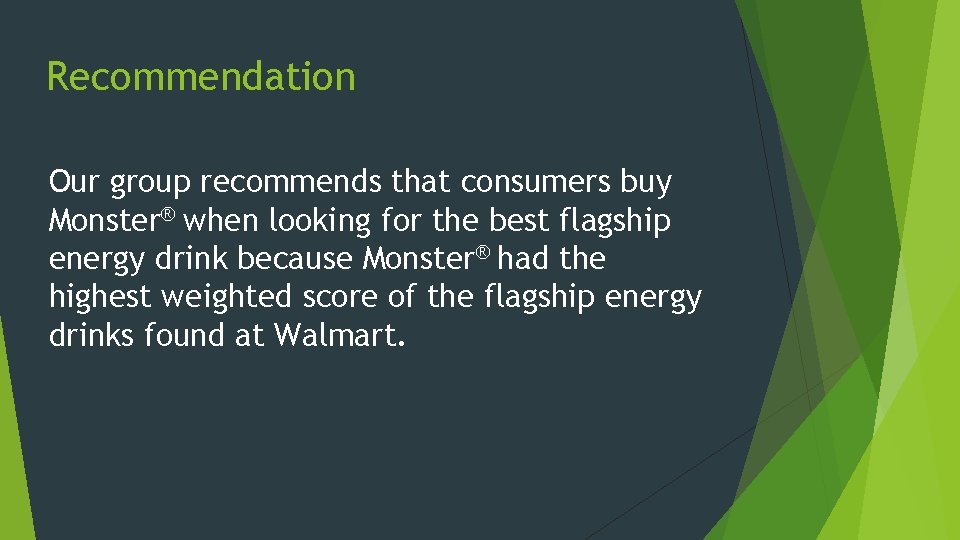 Recommendation Our group recommends that consumers buy Monster® when looking for the best flagship