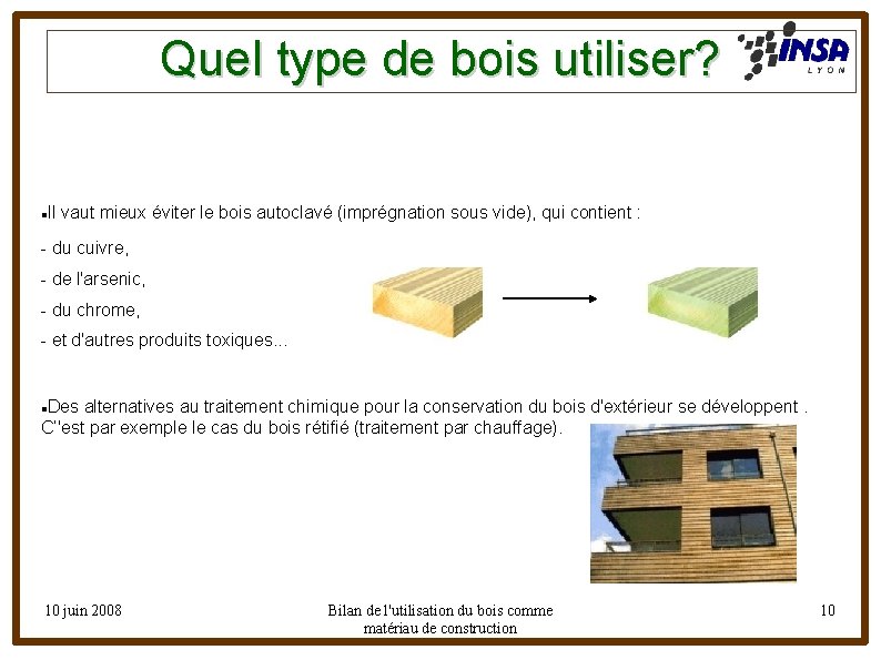 Quel type de bois utiliser? Il vaut mieux éviter le bois autoclavé (imprégnation sous
