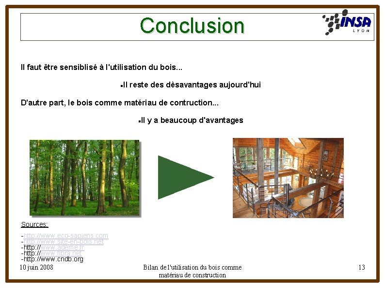 Conclusion Il faut être sensiblisé à l'utilisation du bois. . . Il reste des