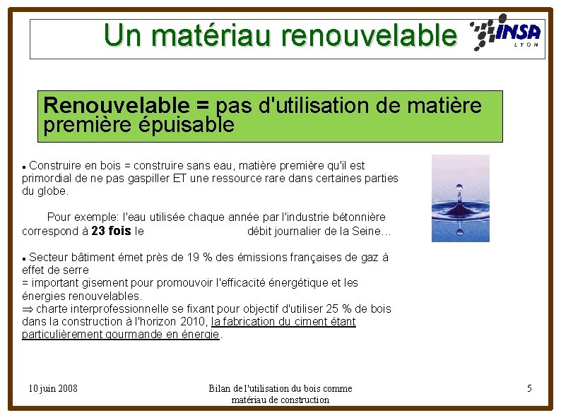 Un matériau renouvelable Renouvelable = pas d'utilisation de matière première épuisable Construire en bois