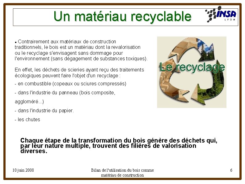 Un matériau recyclable Contrairement aux matériaux de construction traditionnels, le bois est un matériau