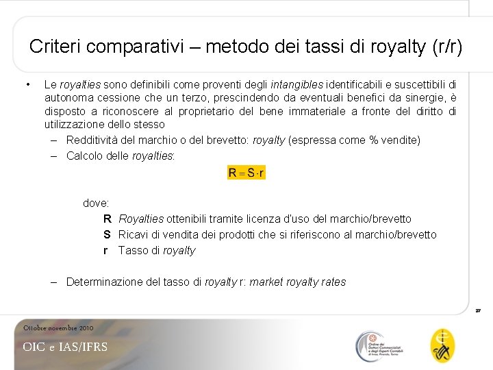 Criteri comparativi – metodo dei tassi di royalty (r/r) • Le royalties sono definibili