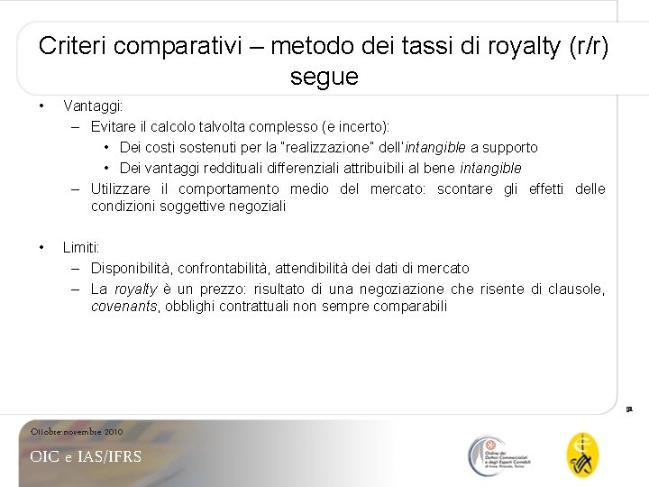 Criteri comparativi – metodo dei tassi di royalty (r/r) segue • Vantaggi: – Evitare