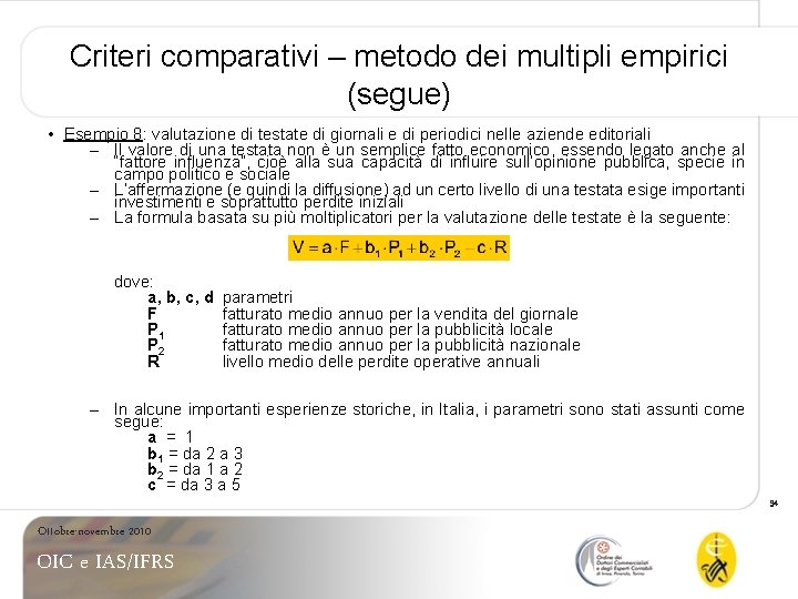 Criteri comparativi – metodo dei multipli empirici (segue) • Esempio 8: valutazione di testate