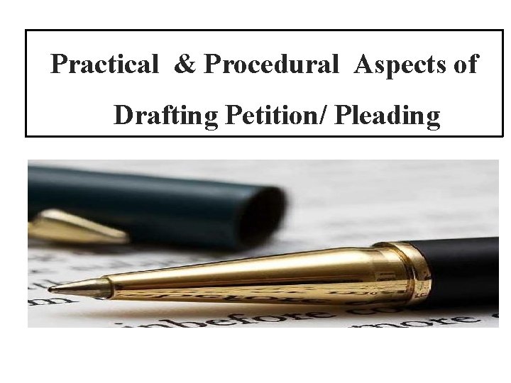 Practical & Procedural Aspects of Drafting Petition/ Pleading 