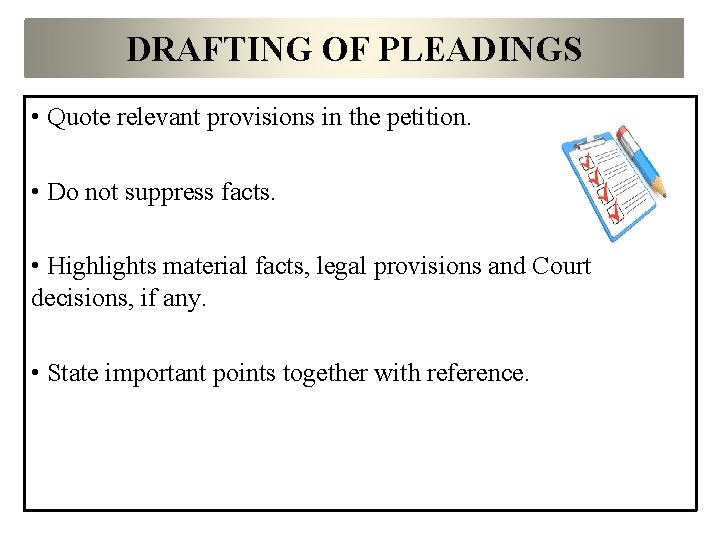 DRAFTING OF PLEADINGS • Quote relevant provisions in the petition. • Do not suppress
