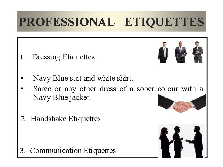 PROFESSIONAL ETIQUETTES 1. Dressing Etiquettes • • Navy Blue suit and white shirt. Saree