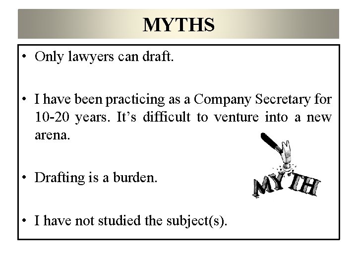 MYTHS • Only lawyers can draft. • I have been practicing as a Company