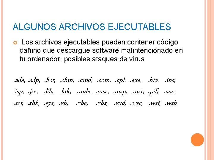ALGUNOS ARCHIVOS EJECUTABLES Los archivos ejecutables pueden contener código dañino que descargue software malintencionado