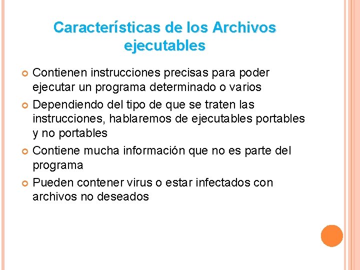 Características de los Archivos ejecutables Contienen instrucciones precisas para poder ejecutar un programa determinado