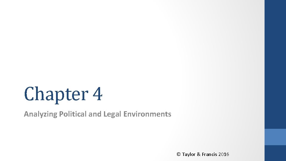 Chapter 4 Analyzing Political and Legal Environments © Taylor & Francis 2016 