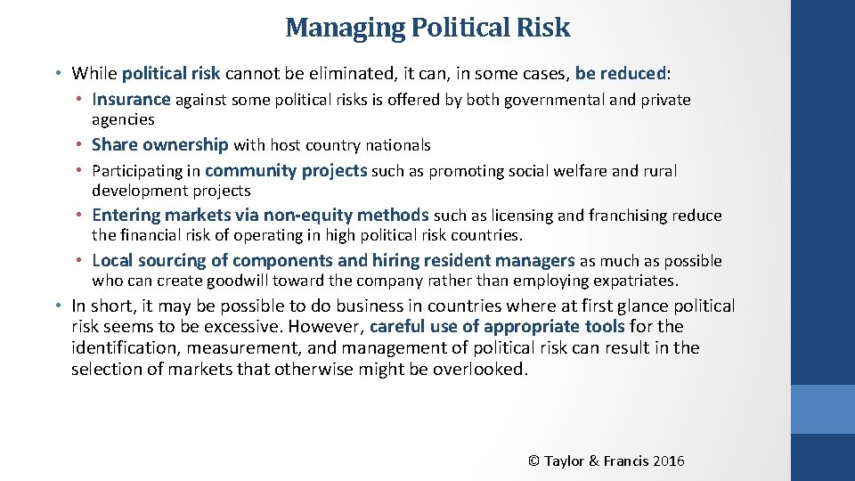 Managing Political Risk • While political risk cannot be eliminated, it can, in some