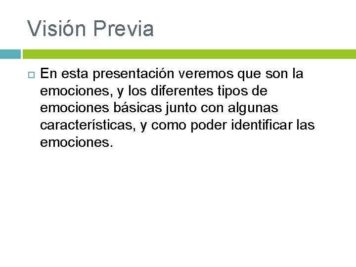 Visión Previa En esta presentación veremos que son la emociones, y los diferentes tipos