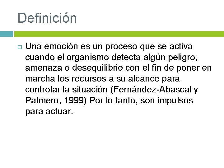 Definición Una emoción es un proceso que se activa cuando el organismo detecta algún