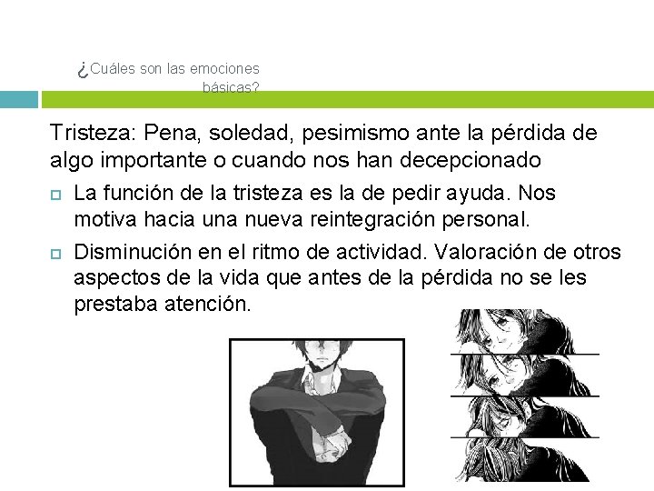 ¿Cuáles son las emociones básicas? Tristeza: Pena, soledad, pesimismo ante la pérdida de algo