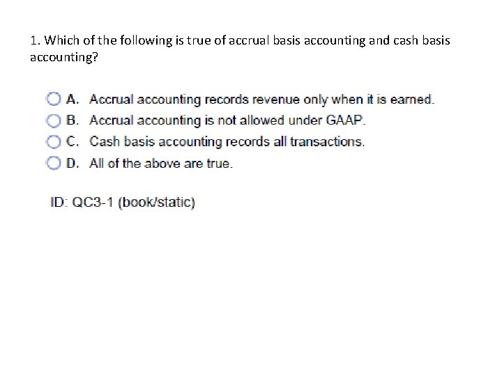 1. Which of the following is true of accrual basis accounting and cash basis