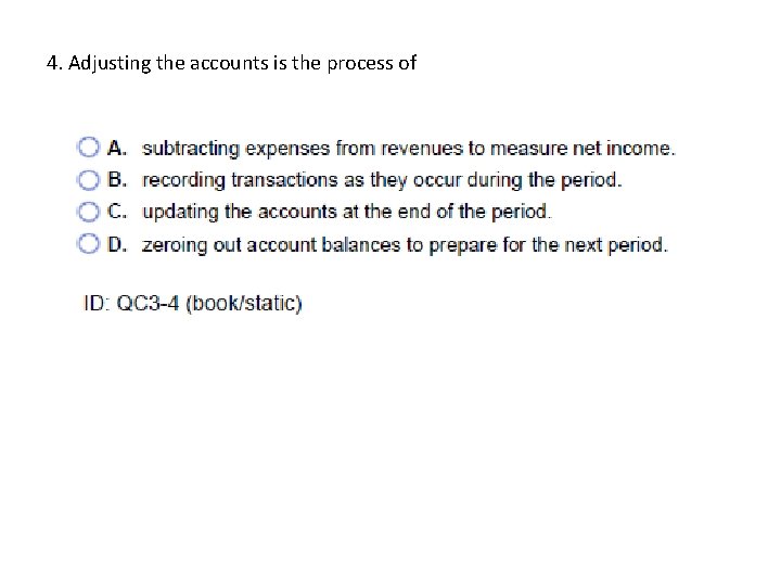 4. Adjusting the accounts is the process of 