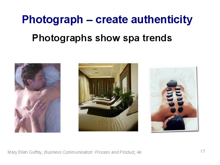 Photograph – create authenticity Photographs show spa trends Mary Ellen Guffey, Business Communication: Process