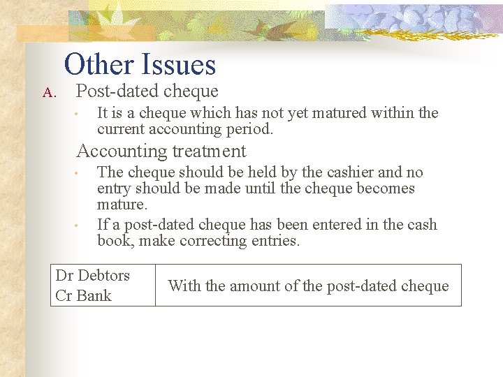 Other Issues A. Post-dated cheque • It is a cheque which has not yet