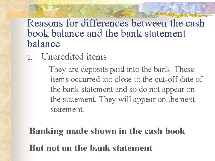 Reasons for differences between the cash book balance and the bank statement balance 1.