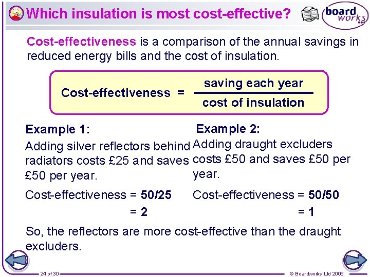Which insulation is most cost-effective? Cost-effectiveness is a comparison of the annual savings in