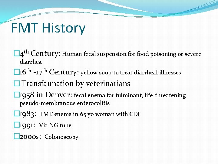 FMT History � 4 th Century: Human fecal suspension for food poisoning or severe