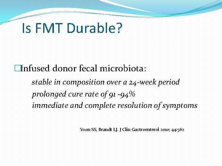 Is FMT Durable? �Infused donor fecal microbiota: stable in composition over a 24 -week