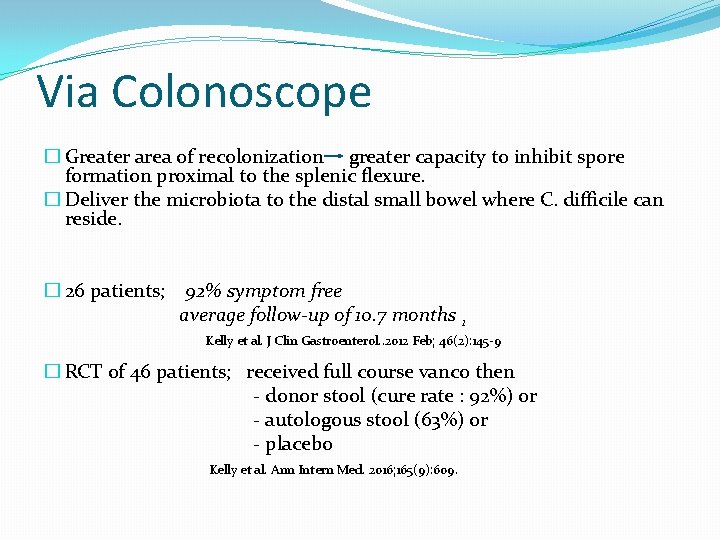 Via Colonoscope � Greater area of recolonization greater capacity to inhibit spore formation proximal