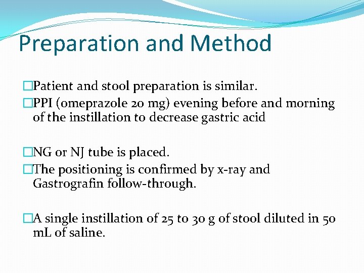 Preparation and Method �Patient and stool preparation is similar. �PPI (omeprazole 20 mg) evening