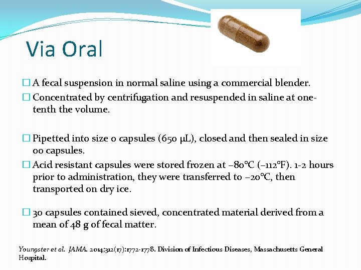 Via Oral � A fecal suspension in normal saline using a commercial blender. �