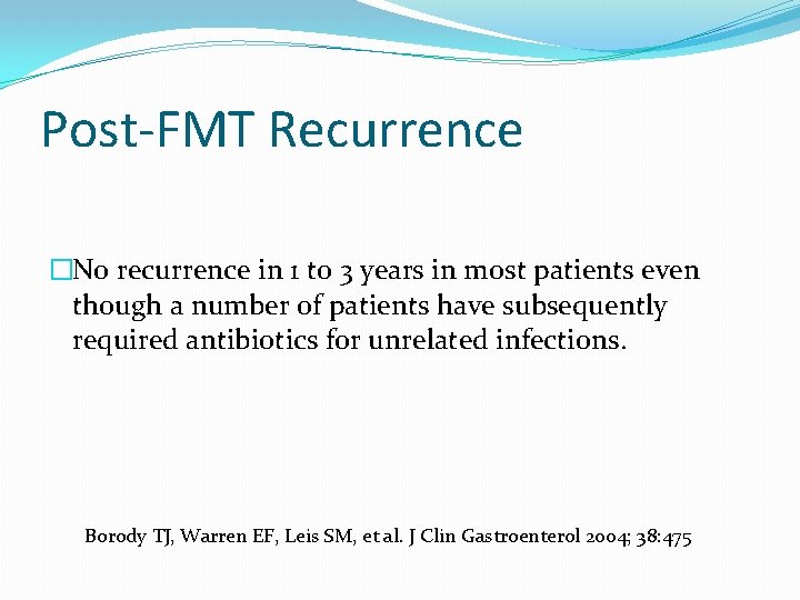 Post-FMT Recurrence �No recurrence in 1 to 3 years in most patients even though