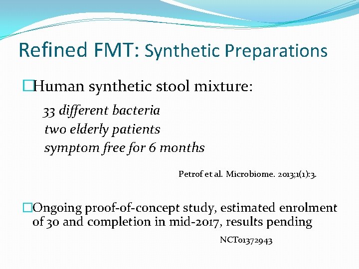 Refined FMT: Synthetic Preparations �Human synthetic stool mixture: 33 different bacteria two elderly patients
