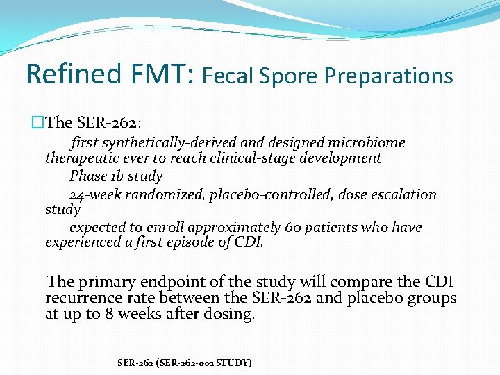 Refined FMT: Fecal Spore Preparations �The SER-262: first synthetically-derived and designed microbiome therapeutic ever
