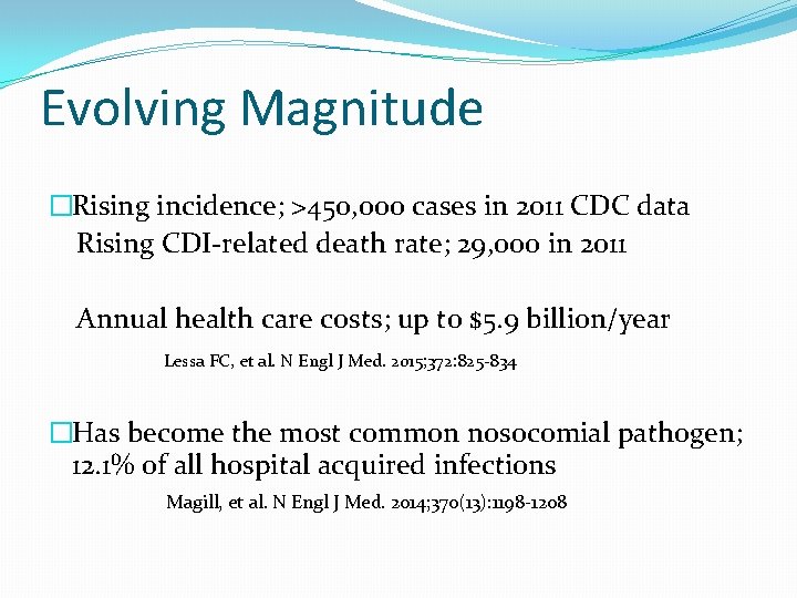 Evolving Magnitude �Rising incidence; >450, 000 cases in 2011 CDC data Rising CDI-related death