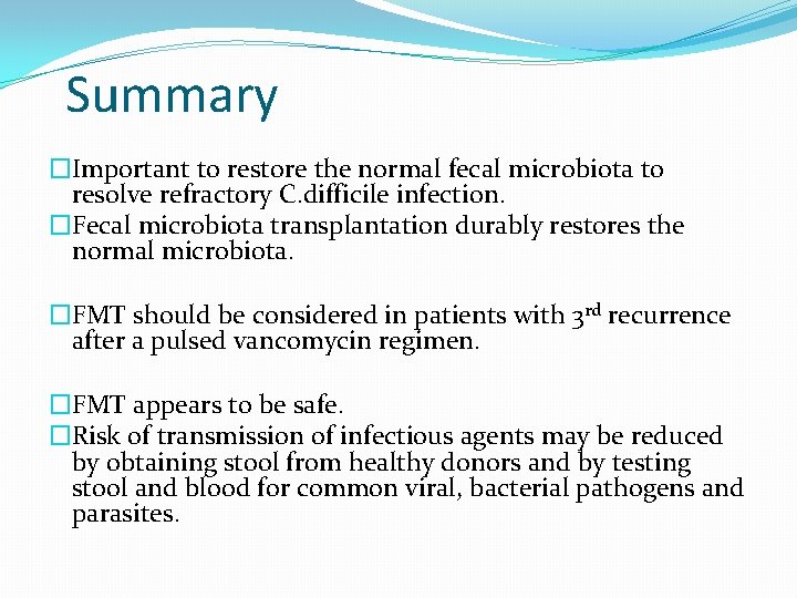 Summary �Important to restore the normal fecal microbiota to resolve refractory C. difficile infection.