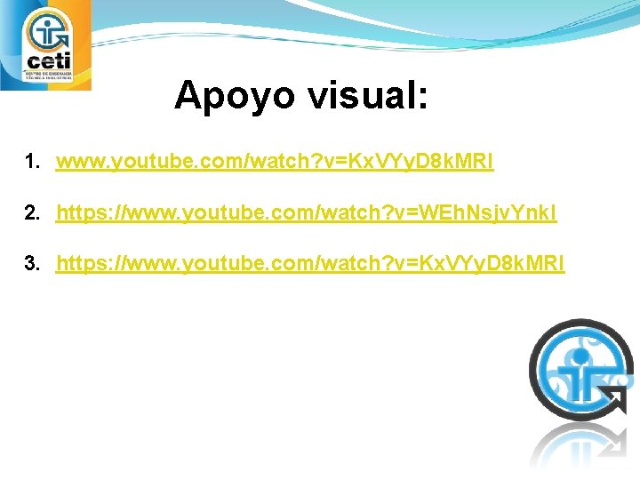 Apoyo visual: 1. www. youtube. com/watch? v=Kx. VYy. D 8 k. MRI 2. https: