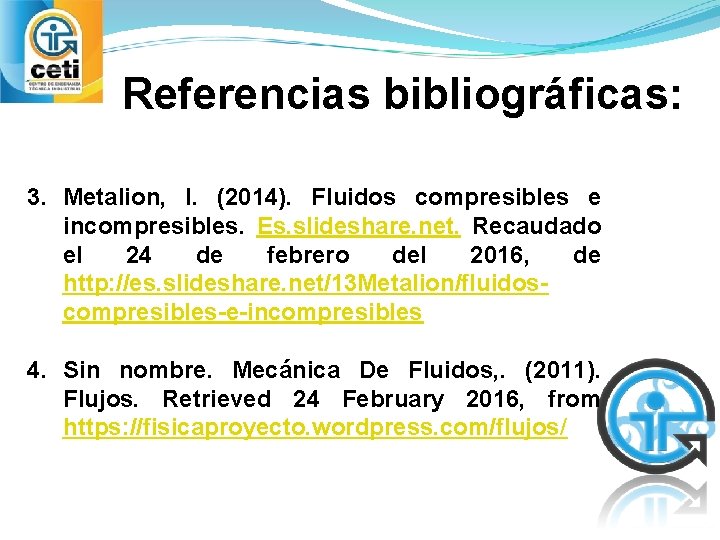 Referencias bibliográficas: 3. Metalion, I. (2014). Fluidos compresibles e incompresibles. Es. slideshare. net. Recaudado
