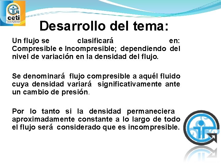 Desarrollo del tema: Un flujo se clasificará en: Compresible e Incompresible; dependiendo del nivel