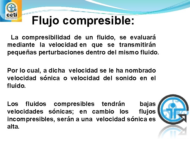 Flujo compresible: La compresibilidad de un fluido, se evaluará mediante la velocidad en que