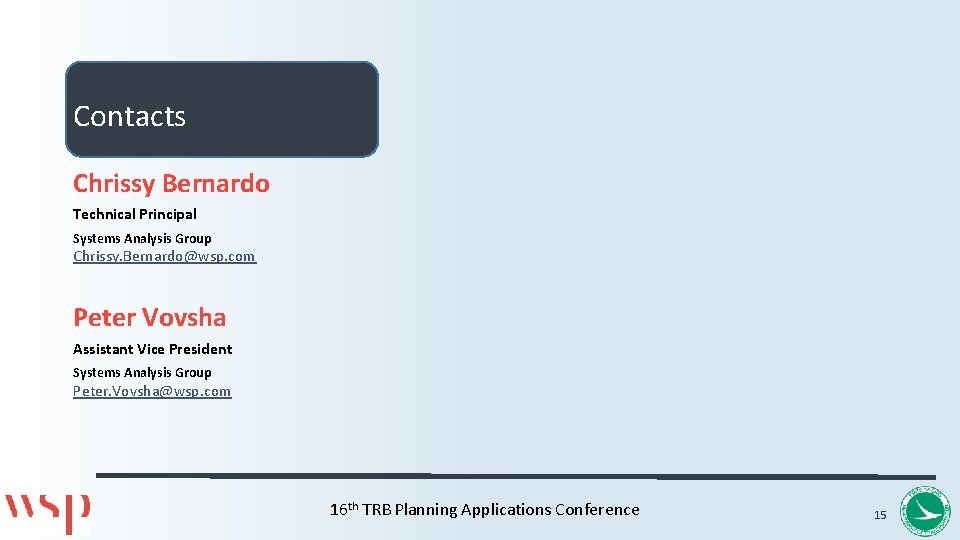 Contacts Chrissy Bernardo Technical Principal Systems Analysis Group Chrissy. Bernardo@wsp. com Peter Vovsha Assistant