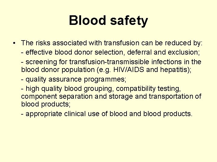 Blood safety • The risks associated with transfusion can be reduced by: - effective