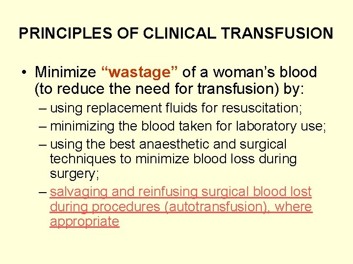 PRINCIPLES OF CLINICAL TRANSFUSION • Minimize “wastage” of a woman’s blood (to reduce the